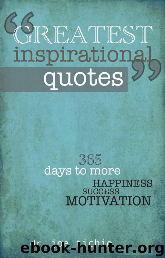 Greatest Inspirational Quotes: 365 days to more Happiness, Success, and Motivation by Joe Tichio