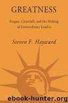 Greatness: Reagan, Churchill, and the Making of Extraordinary Leaders by Hayward Steven F