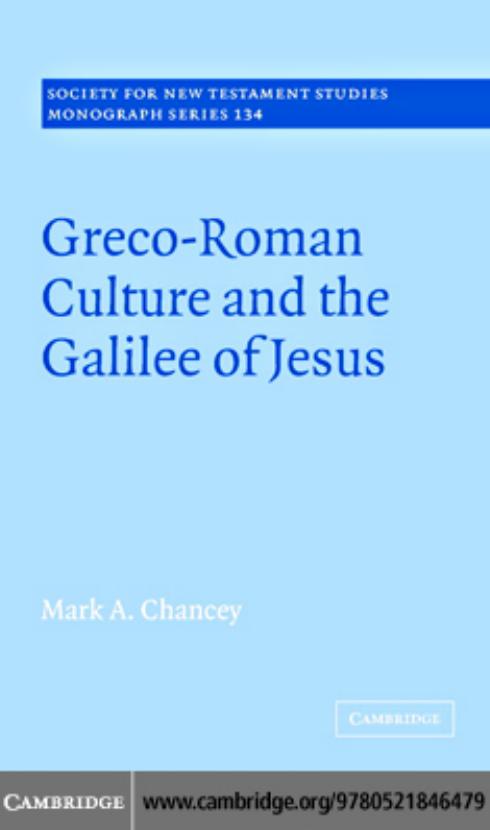 Greco-Roman Culture and the Galilee of Jesus (Society for New Testament Studies Monograph Series) by Mark A. Chancey