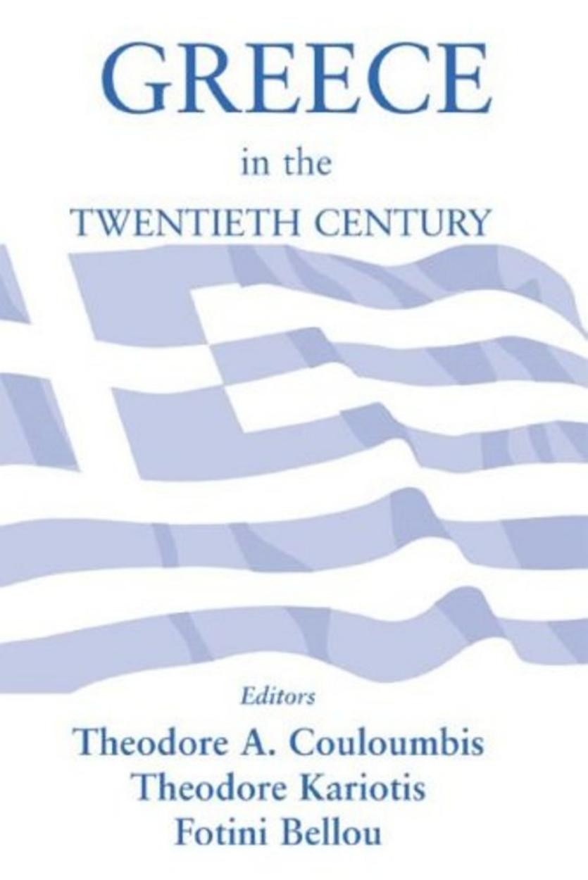 Greece in the Twentieth Century by Fotini Bellou Theodore A. Couloumbis Theodore C. Kariotis