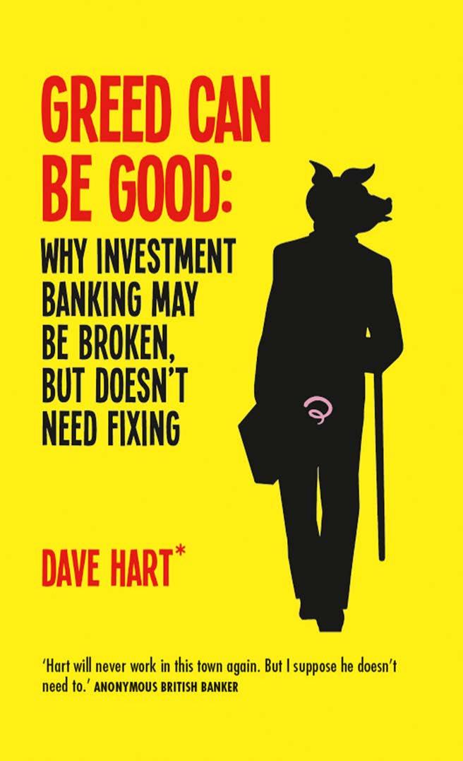 Greed Can Be Good : Why Investment Banking May Be Broken But Doesn't Need Fixing by David Charters; Dave Hart