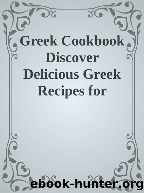 Greek Cookbook Discover Delicious Greek Recipes for Authentic Mediterranean Cooking nodrm by Unknown