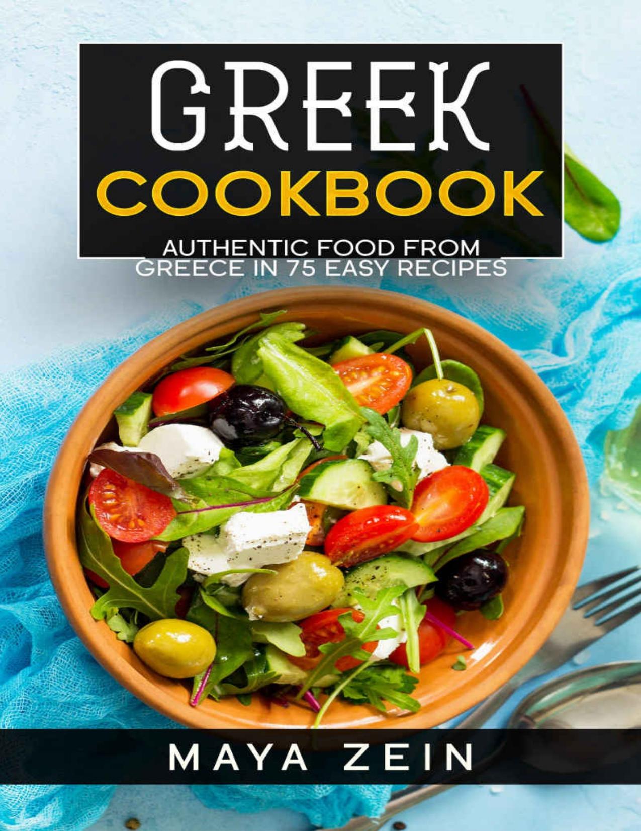 Greek Cookbook: Authentic Food From Greece In 75 Easy Recipes by Maya Zein