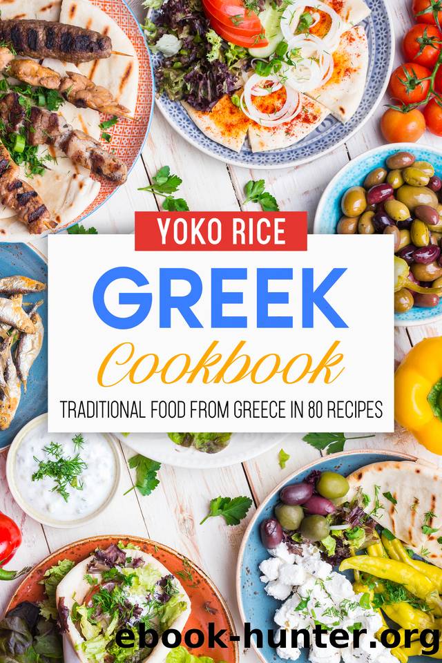 Greek Cookbook: Traditional Food From Greece In 80 Recipes by Rice Yoko