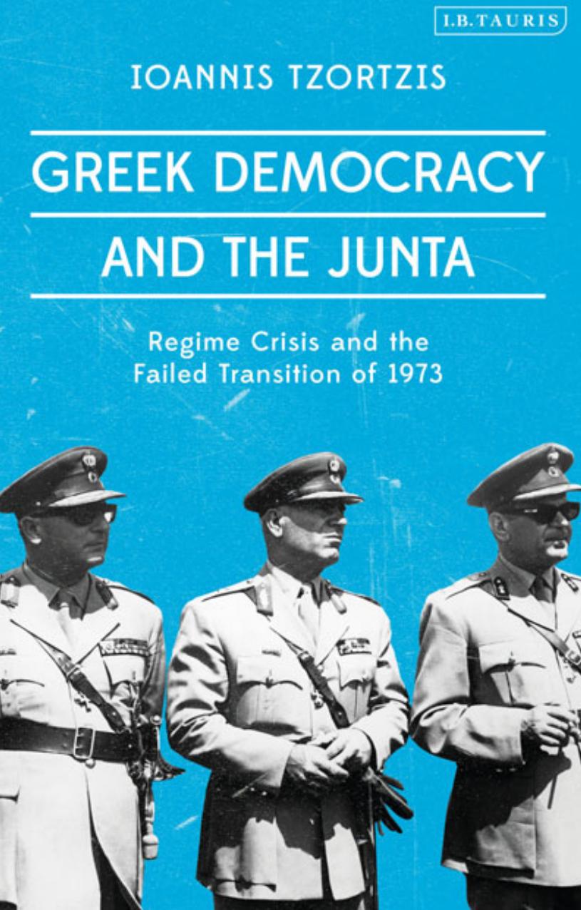 Greek Democracy and the Junta: Regime Crisis and the Failed Transition of 1973 by Ioannis Tzortzis