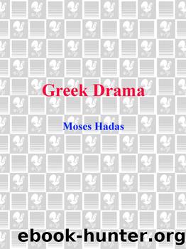 Greek Drama by Moses Hadas