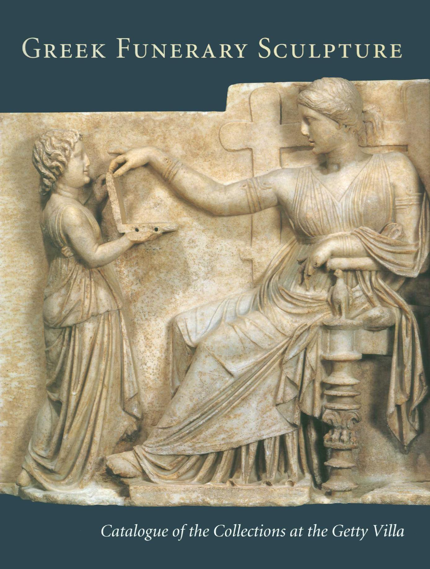 Greek Funerary Sculpture: Catalogue of the Collections at the Getty Villa by Grossman J