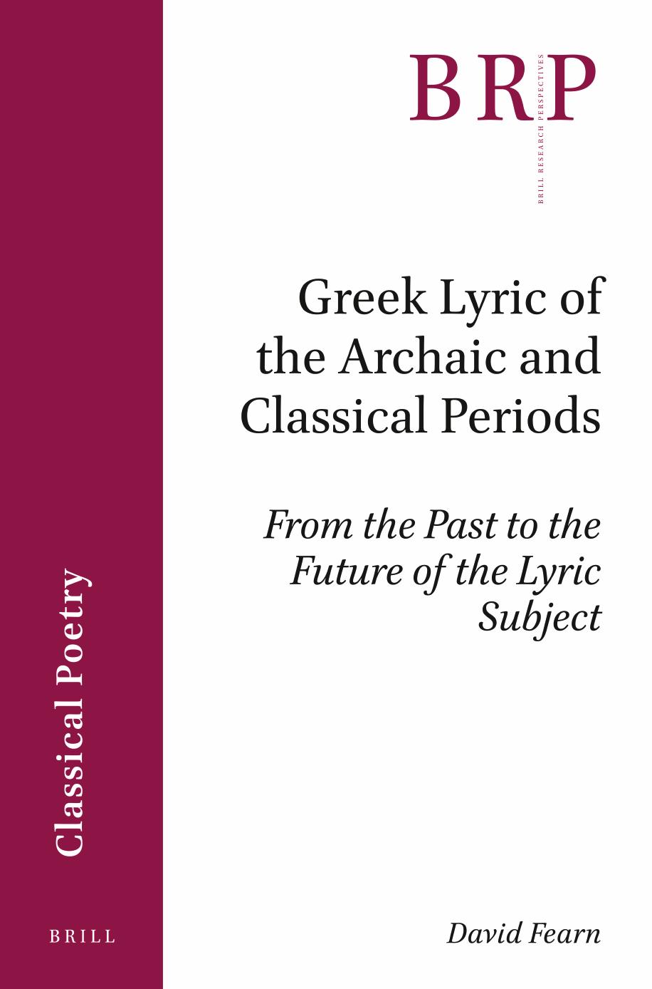 Greek Lyric of the Archaic and Classical Periods From the Past to the Future of the Lyric Subject by David Fearn