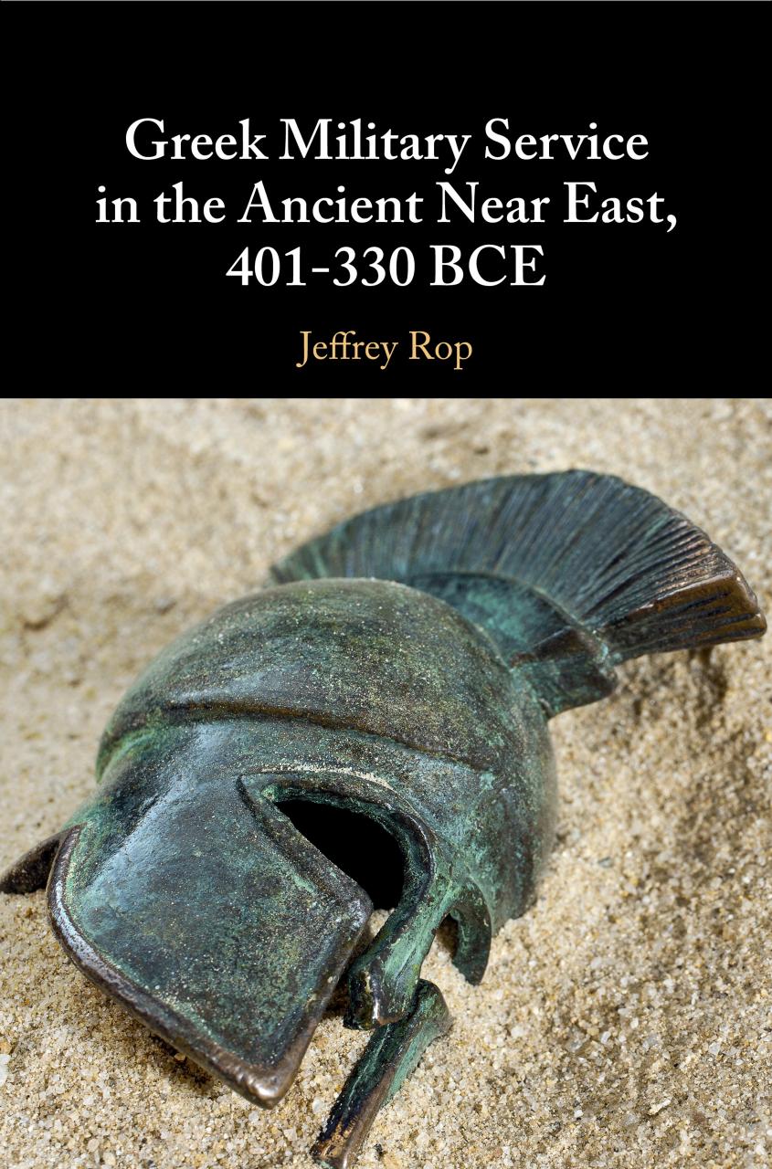 Greek Military Service in the Ancient Near East, 401-330 BCE by Jeffrey Rop