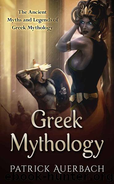 Greek Mythology: The Ancient Myths and Legends of Greek Mythology by Auerbach Patrick
