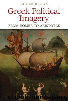Greek Political Imagery From Homer to Aristotle by Brock Roger