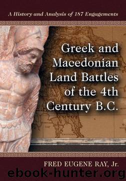 Greek and Macedonian Land Battles of the 4th Century BC by Fred Eugene Ray Jr