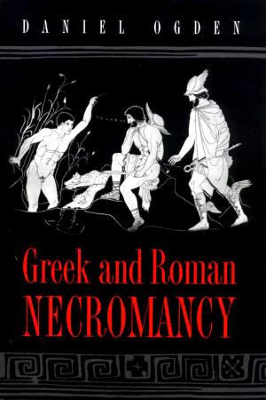 Greek and Roman Necromancy (2001) by Daniel Ogden