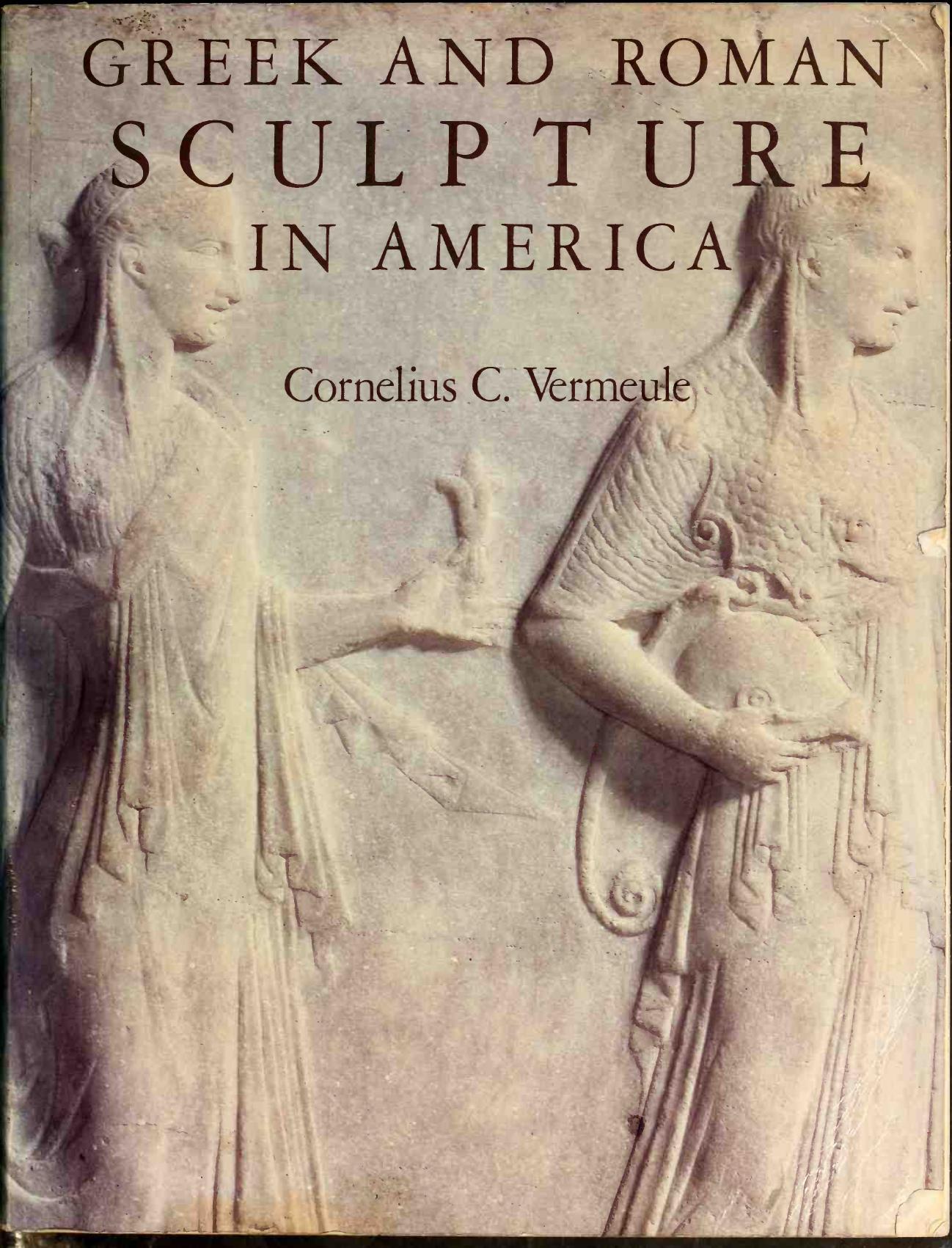 Greek and Roman Sculpture in America: Masterpieces in Public Collections in the United States and Canada by Cornelius C. Vermeule