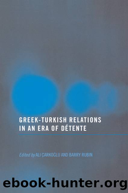 Greek-Turkish Relations in an Era of Detente by Ali Çarkoğlu & Barry Rubin & Barry M. Rubin