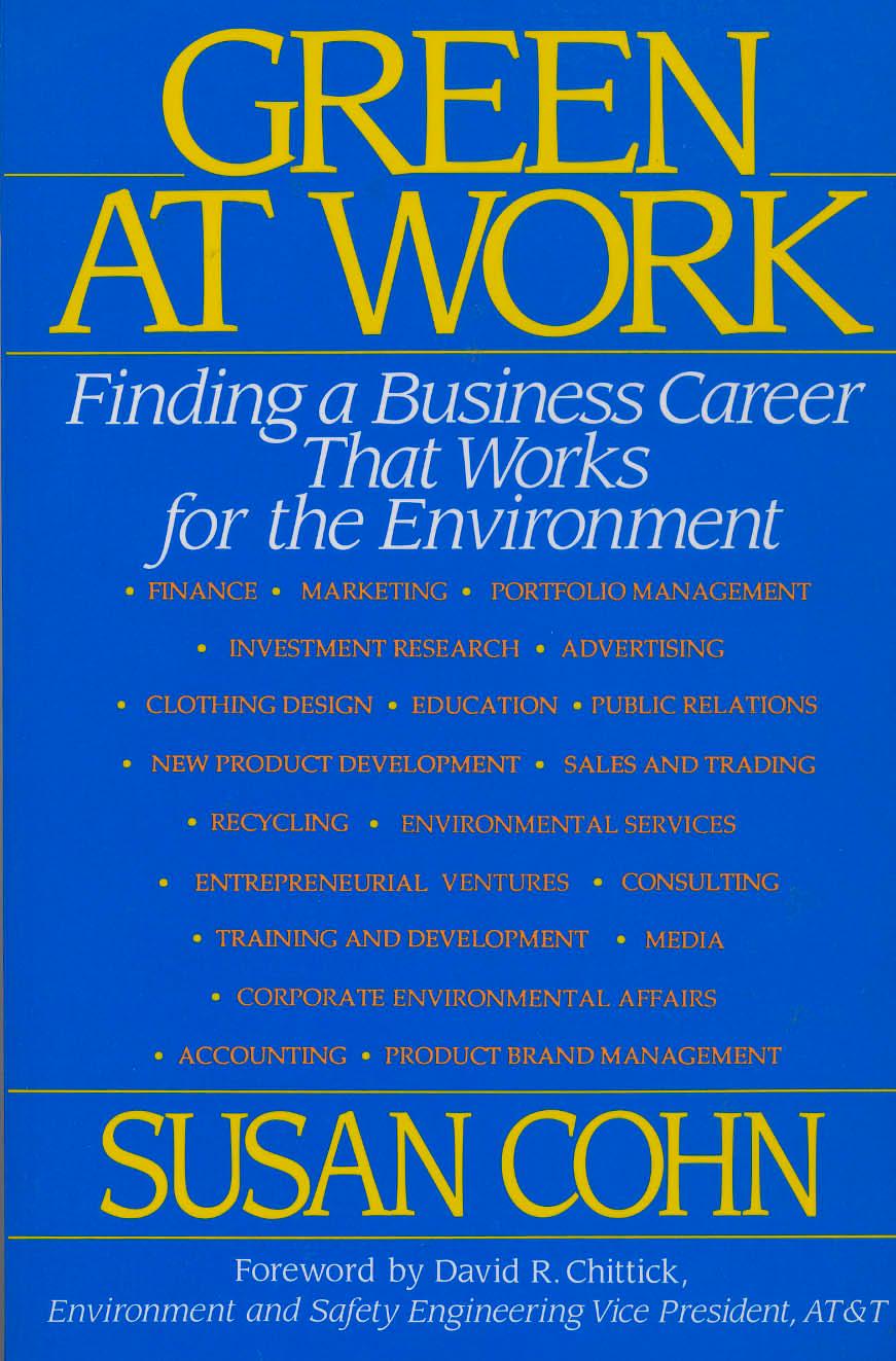 Green At Work : Finding a Business Career That Works for the Environment by SUSAN COHN