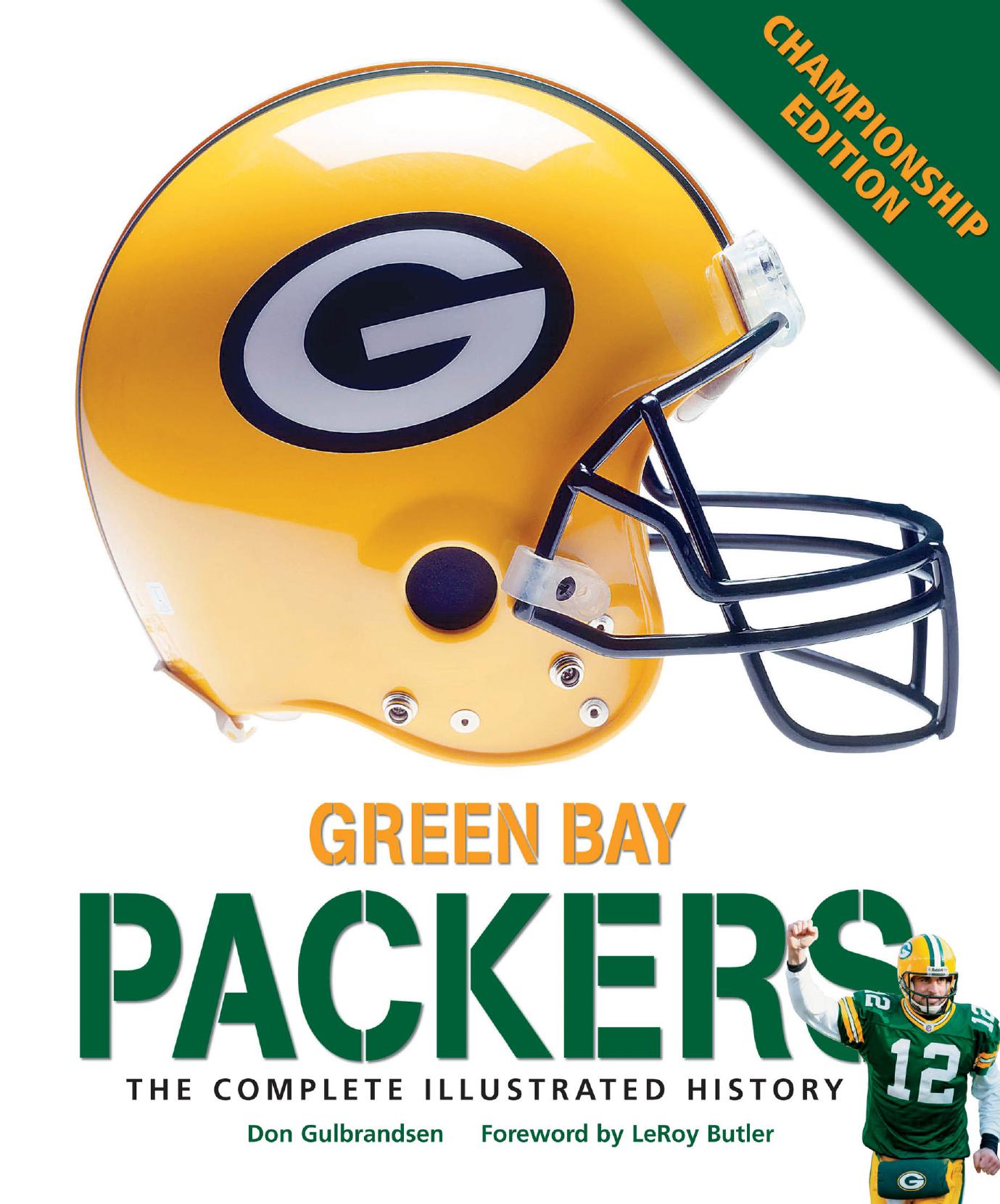 Green Bay Packers The Complete Illustrated History: Championship edition by Gulbrandsen Don; Butler LeRoy