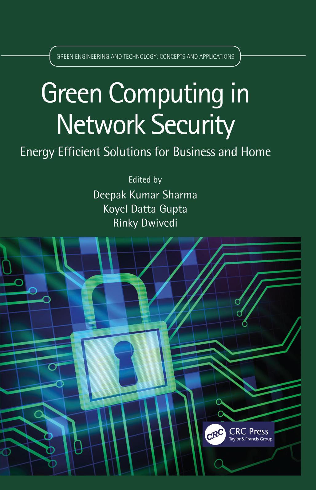 Green Computing in Network Security: Energy Efficient Solutions for Business and Home (Green Engineering and Technology) by Deepak Kumar Sharma (editor) Koyel Datta Gupta (editor) Rinky Dwivedi (editor)