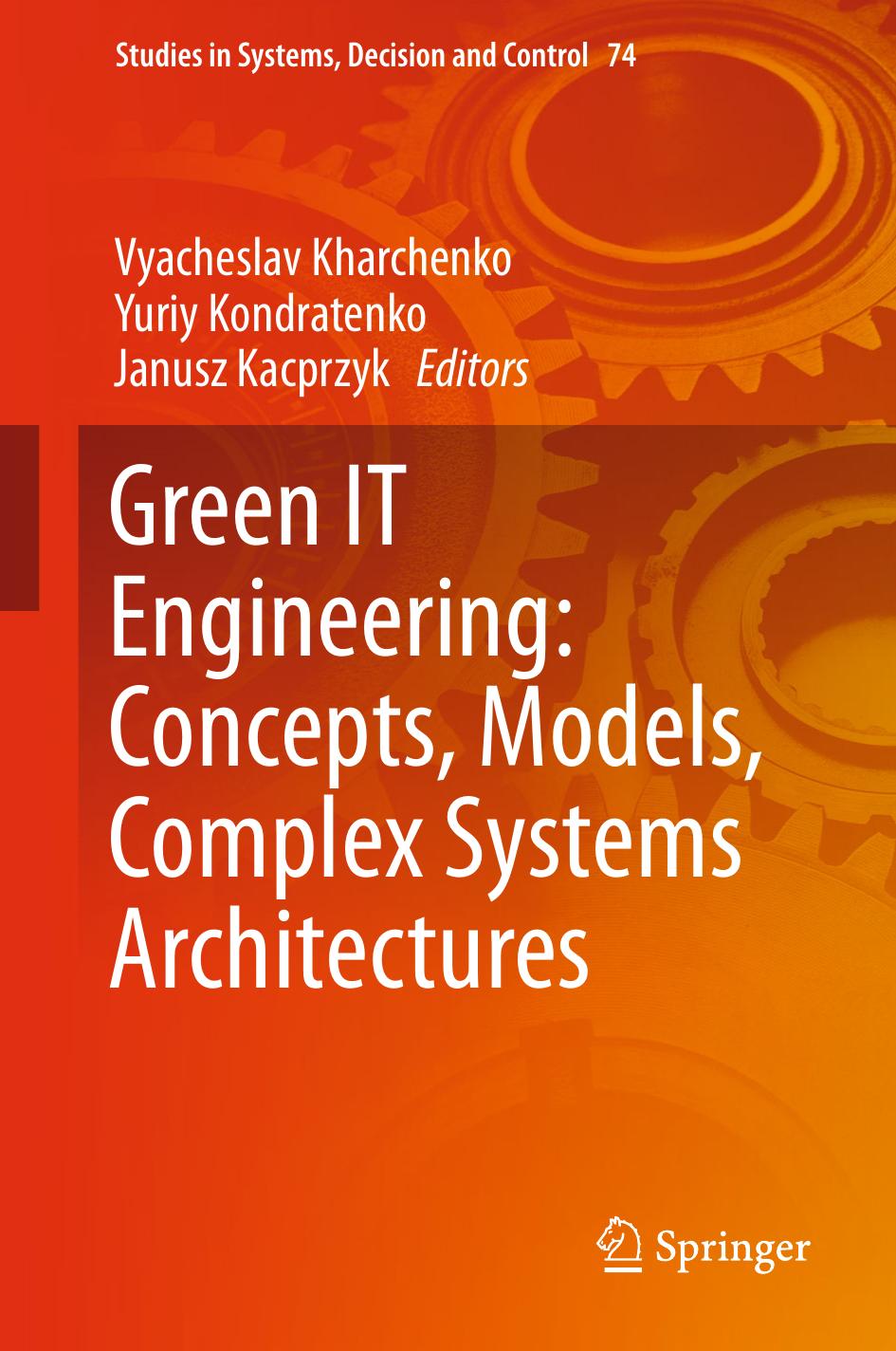Green IT Engineering: Concepts, Models, Complex Systems Architectures by Vyacheslav Kharchenko Yuriy Kondratenko Janusz Kacprzyk (eds.)