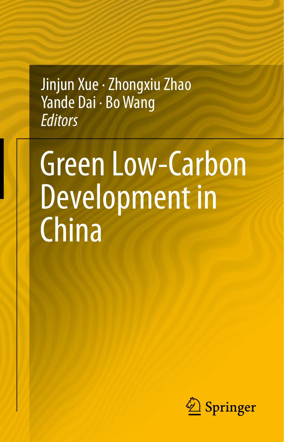 Green Low-Carbon Development in China by Jinjun Xue Xiaowei Xuan (auth.) Jinjun Xue Zhongxiu Zhao Yande Dai Bo Wang (eds.)