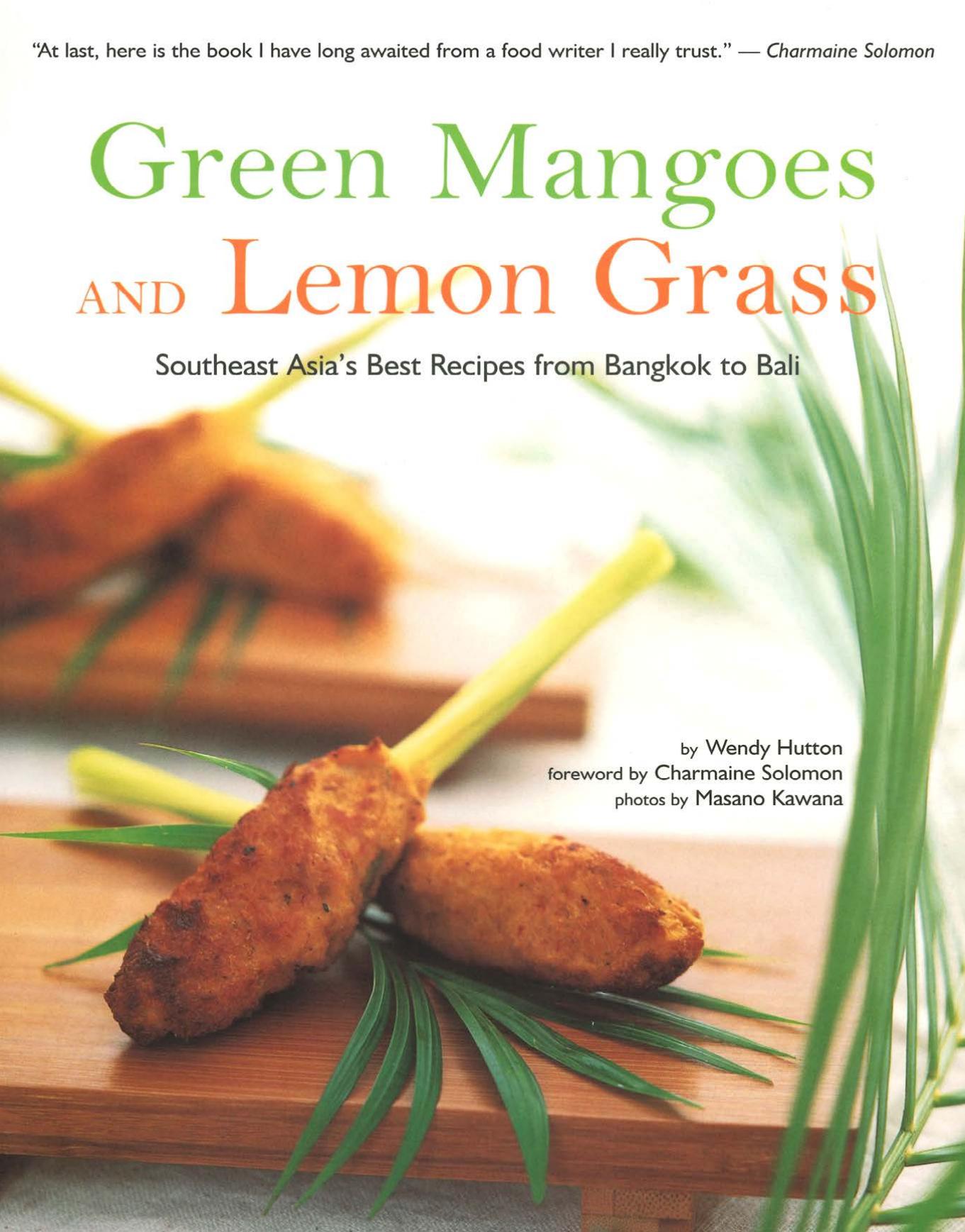 Green Mangoes and Lemon Grass: Southeast Asia's Best Recipes from Bangkok to Bali by Wendy Hutton