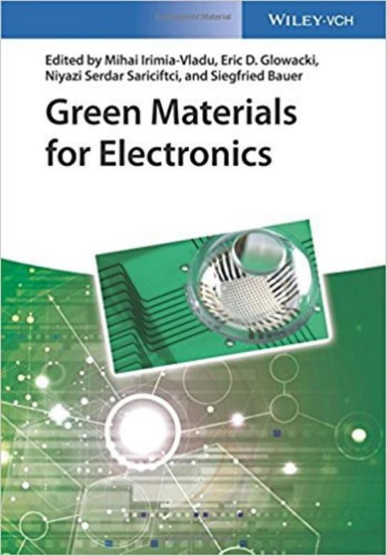 Green Materials for Electronics by Mihai Irimia-Vladu Eric D. Glowacki Niyazi S. Sariciftci Siegfried Bauer