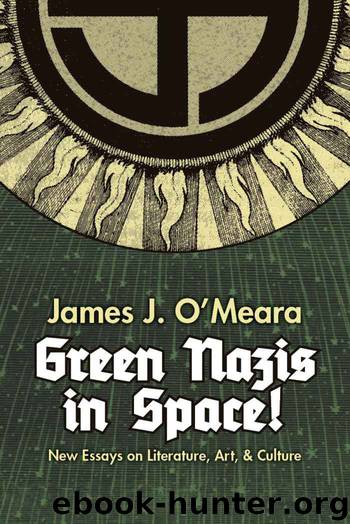 Green Nazis in Space: New Essays in Literature, Art, and Culture by James O'Meara