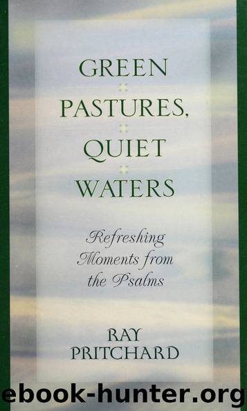 Green Pastures Quiet Waters: Refreshing Moments From the Psalms by Ray Pritchard