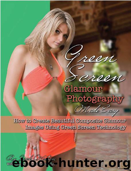 Green Screen Glamour Photography Made Easy: How to Create Beautiful Composite Glamour Images Using Green Screen Technology by Jack Watson