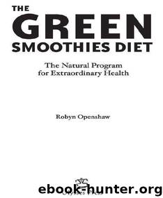 Green Smoothies Diet: The Natural Program for Extraordinary Health by Robyn Openshaw