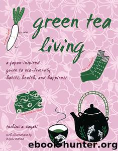 Green Tea Living by Toshimi A. Kayaki