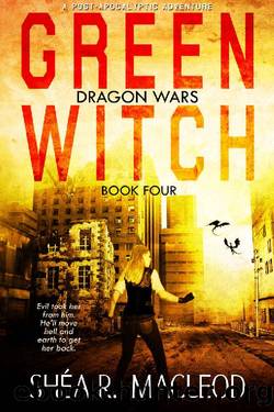 Green Witch: A Post-Apocalyptic Adventure (Dragon Wars Book 4) by Shéa R. MacLeod