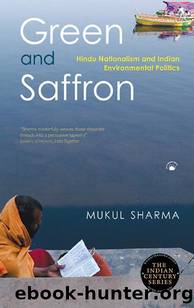 Green and Saffron : Hindu Nationalism and Indian Environmental Politics by Mukul Sharma
