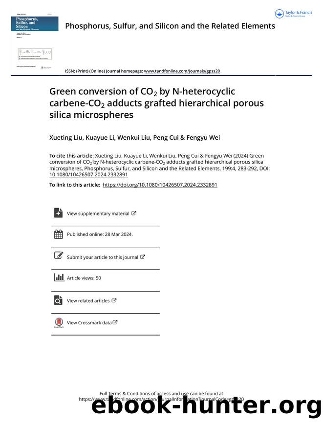 Green conversion of CO2 by N-heterocyclic carbene-CO2 adducts grafted hierarchical porous silica microspheres by Liu Xueting & Li Kuayue & Liu Wenkui & Cui Peng & Wei Fengyu