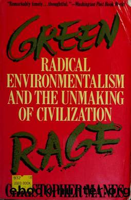 Green rage: radical environmentalism and the unmaking of civilization by Christopher Manes