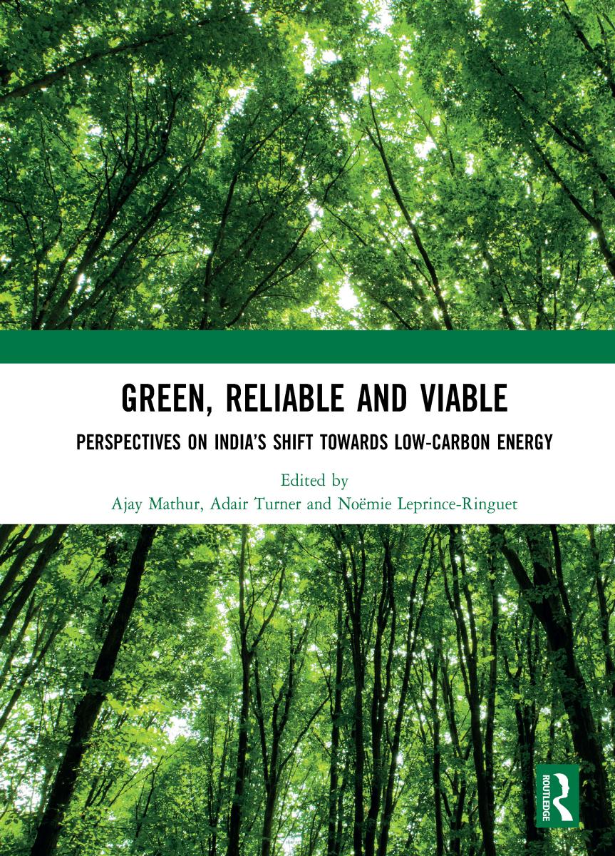 Green, Reliable and Viable: Perspectives on India's Shift Towards Low-Carbon Energy Perspectives on India's Shift Towards Low-Carbon Energy by Leprince-Ringuet Noemie; Mathur Ajay; Turner Adair