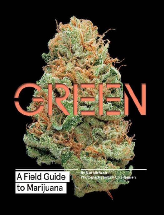 Green: A Field Guide to Marijuana by Dan Michaels