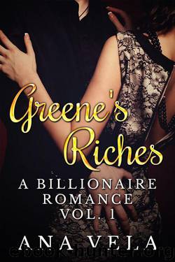 Greene's Riches (A Billionaire Romance - Vol. 1) by Vela Ana