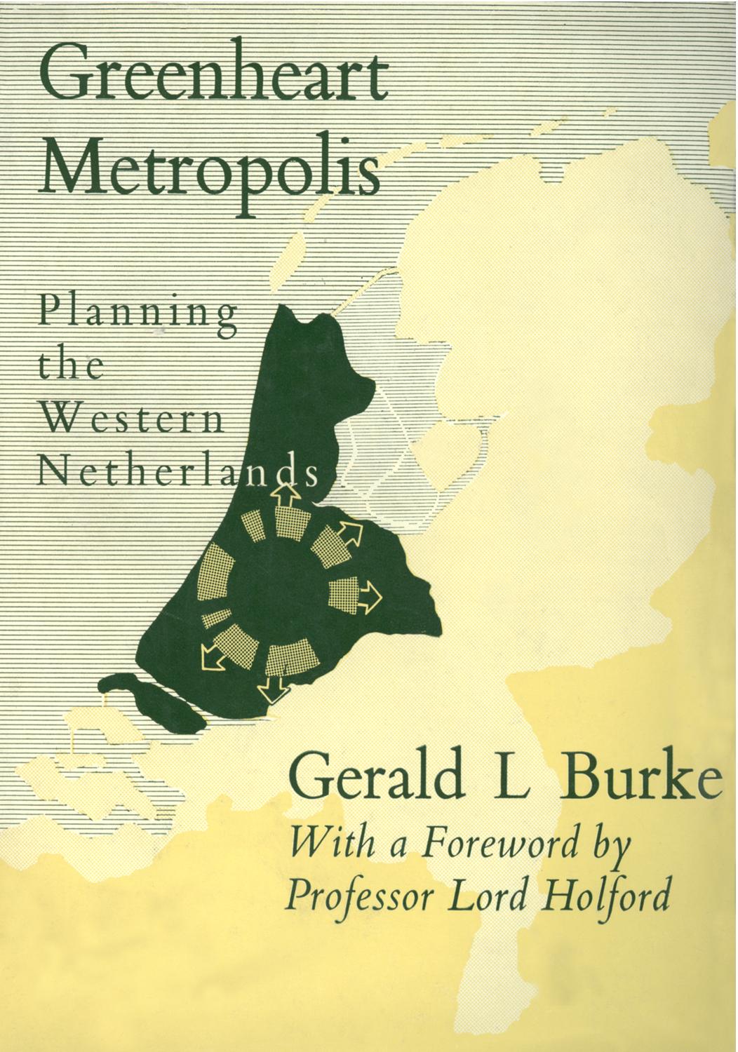 Greenheart Metropolis: Planning the Western Netherlands by Gerald L. Burke M.C. M.SC. Ph.D. F.R.I.C.S. A.M.T.P.I. (auth.)