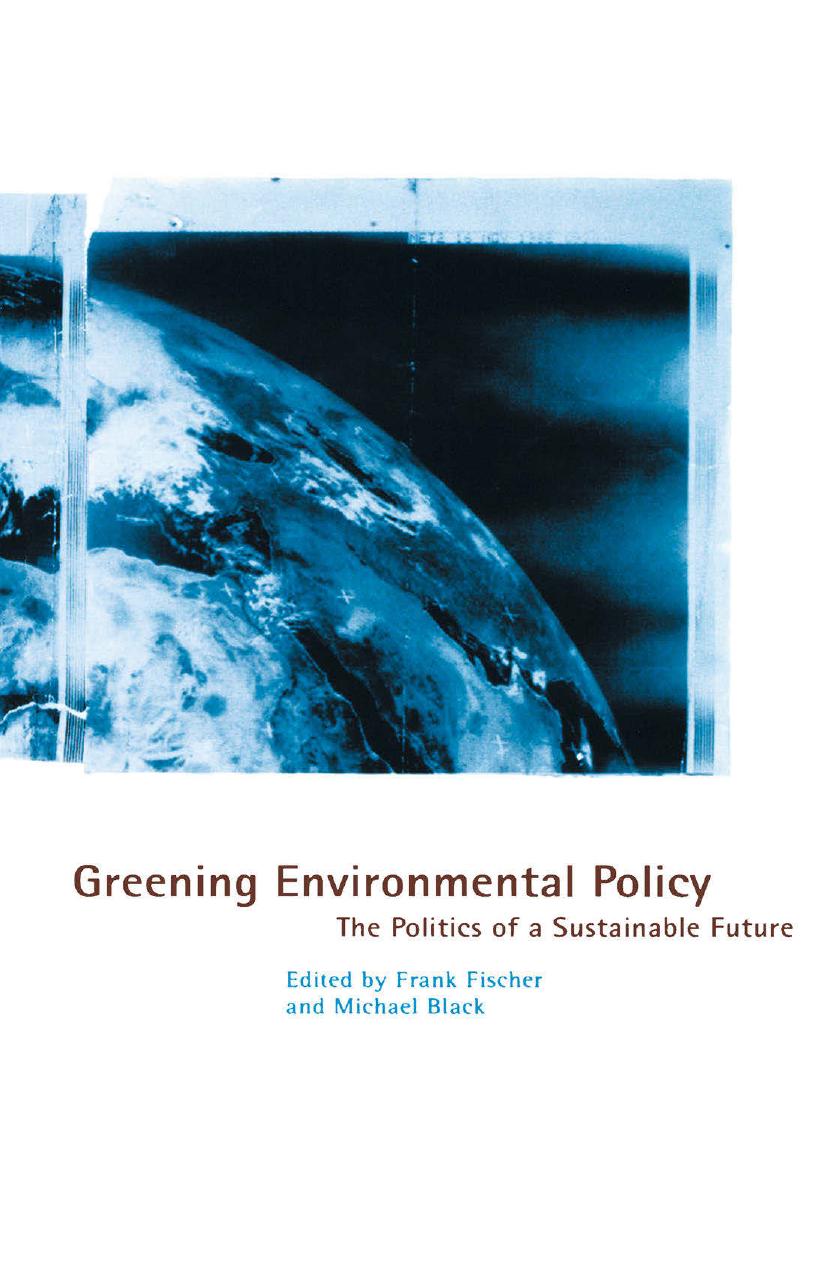 Greening Environmental Policy: The Politics of a Sustainable Future by Frank Fischer Michael Black (eds.)
