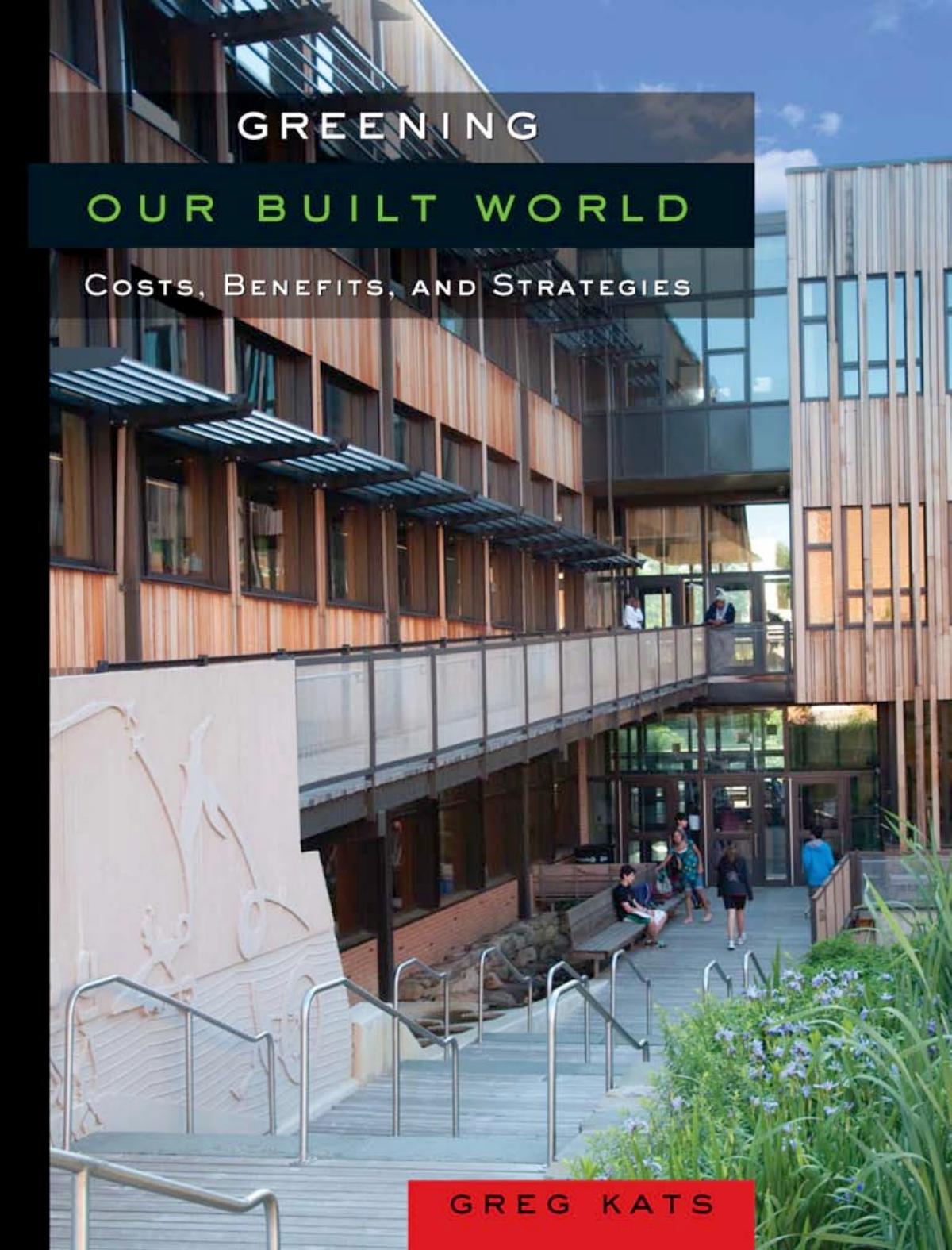 Greening Our Built World: Costs, Benefits, and Strategies by Greg Kats