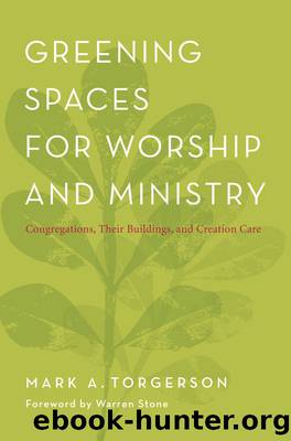Greening Spaces for Worship and Ministry by Torgerson Mark A.;