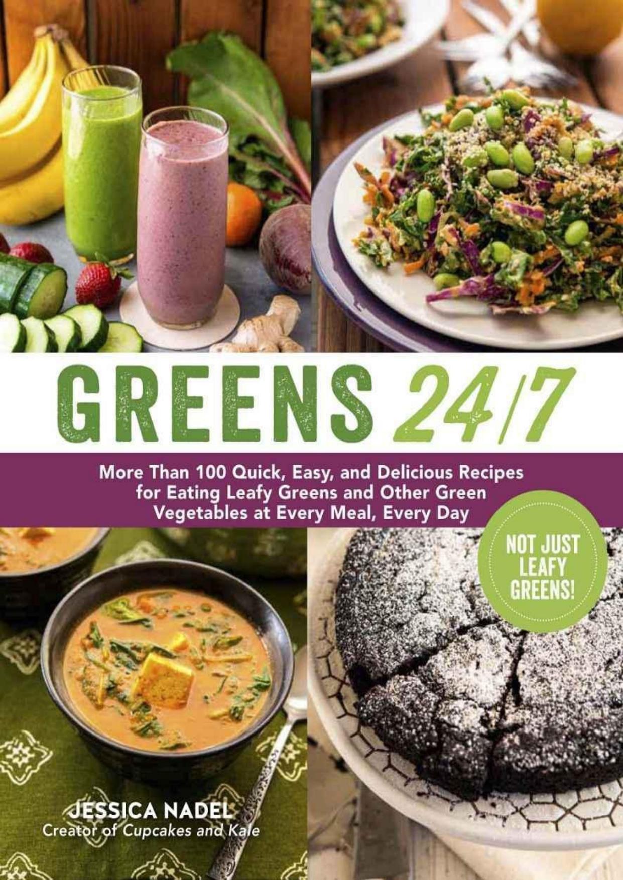 Greens 247: More Than 100 Quick, Easy, and Delicious Recipes for Eating Leafy Greens and Other Green Vegetables at Every Meal, Every Day by Jessica Nadel