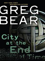 Greg Bear by City at the End of Time (v5)
