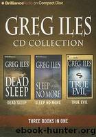 Greg Iles CD Collection 3: Dead Sleep, Sleep No More, True Evil by Iles Greg