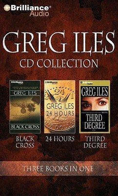 Greg Iles Collection: Black Cross/24 Hours/Third Degree by Greg Iles