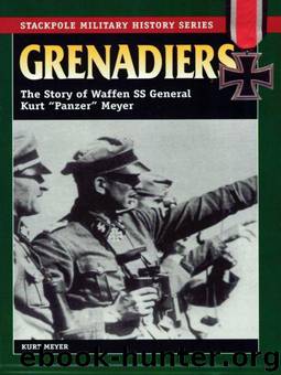 Grenadiers: The Story Of Waffen SS General Kurt 'Panzer' Meyer (Stackpole Military History) by Meyer Kurt
