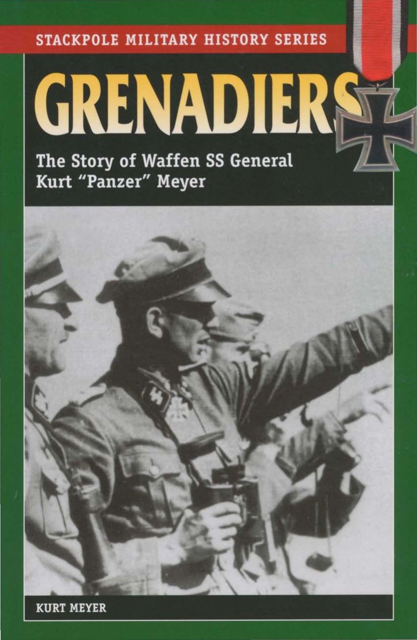 Grenadiers: The Story of Waffen SS General Kurt "Panzer" Meyer (Stackpole Military History) by Kurt Meyer