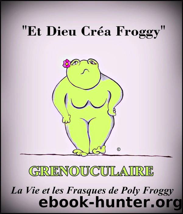 Grenouculaire, La Vie et les Frasques de Poly Froggy by Poly Froggy