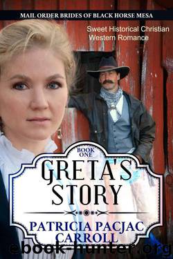 Greta's Story (Mail-Order Brides of Black Horse Mesa #1) by Patricia PacJac Carroll
